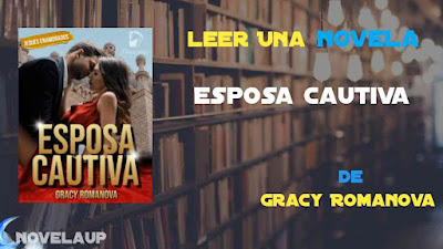 Esposa Cautiva Novela de Gracy Romanova Capítulo Completo