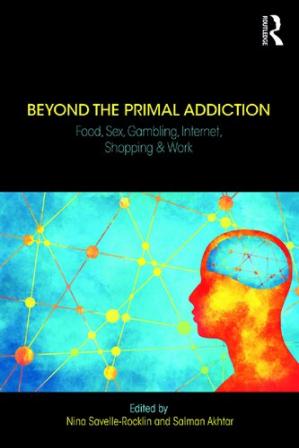  Beyond the Primal Addiction Food, Sex, Gambling, Internet, Shopping, and Work Review/Summary