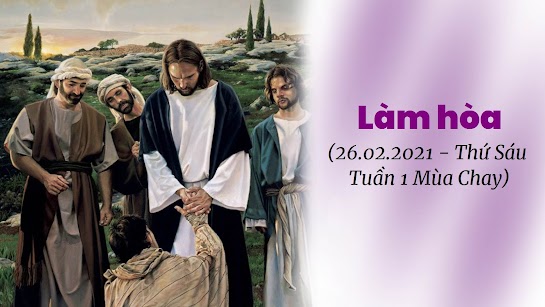 Làm hòa (26.02.2021 – Thứ Sáu Tuần 1 Mùa Chay)