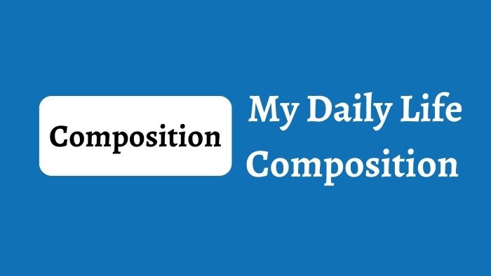 My Daily Life Composition
