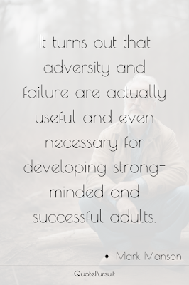 It turns out that adversity and failure are actually useful and even necessary for developing strong-minded and successful adults.