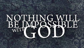 Nothing will be Impossible with God