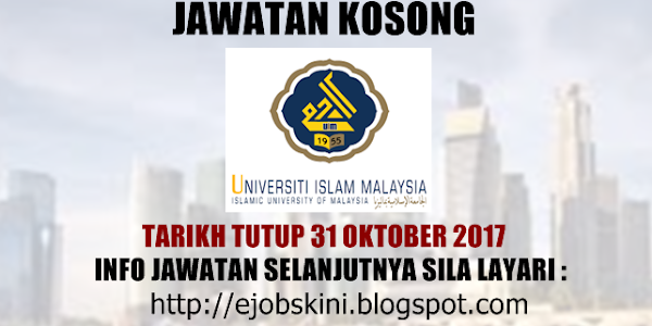 Jawatan Kosong Universiti Islam Malaysia (UIM) - 31 Oktober 2017