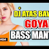 Terbaru Lagu DJ REMIX ATAS BAWAH GOYANG MENDESAH Mp3 2019