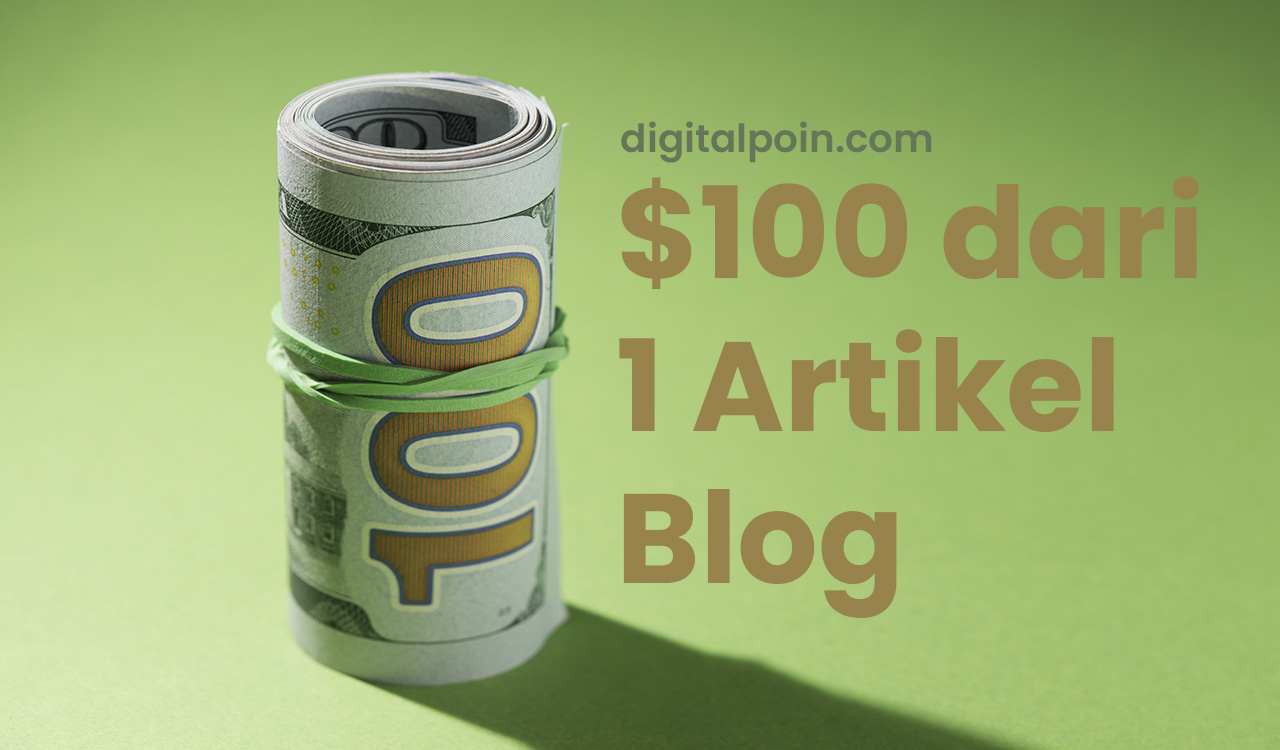 Cara Mudah Menghasilkan $100 Dari Satu Artikel Blog