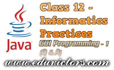 CBSE Class 12 - Informatics Practices - Java GUI Programming - Revision Tour-1 (Q and A) (#cbseNotes)