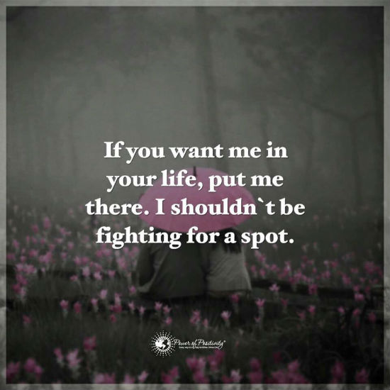 If You Want Me In Your Life Put Me There I Shouldn T Be Fighting For A Spot Spirit Science Quotes