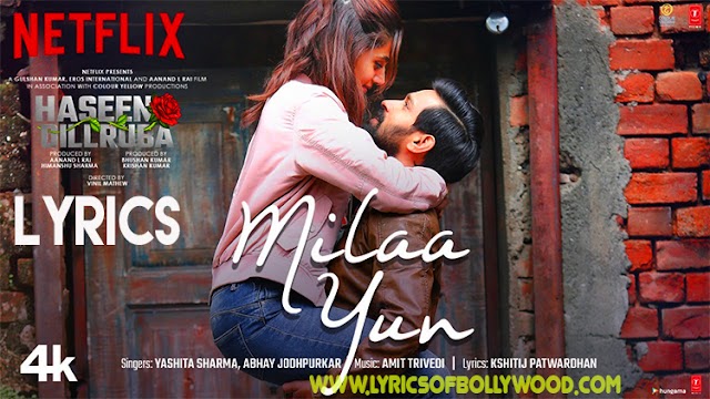 Milaa Yun Song Lyrics | Haseen Dillruba | Taapsee Pannu, Vikrant Massey, Harshvardhan Rane | Amit T, Yashita, Abhav J