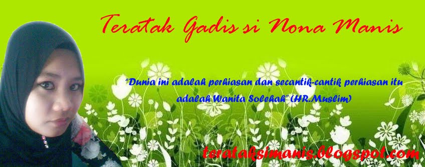 ♥ஜ♥(¯`•.¸ღ TERATAK GADIS SI NONA MANIS ღ¸.•´¯)♥ஜ♥