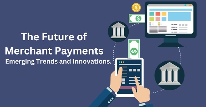 The Future of Merchant Payments: Emerging Trends and Innovations