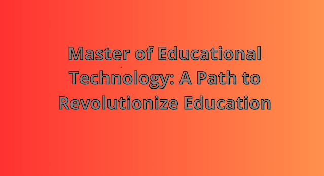 Master of Educational Technology: A Path to Revolutionize Education