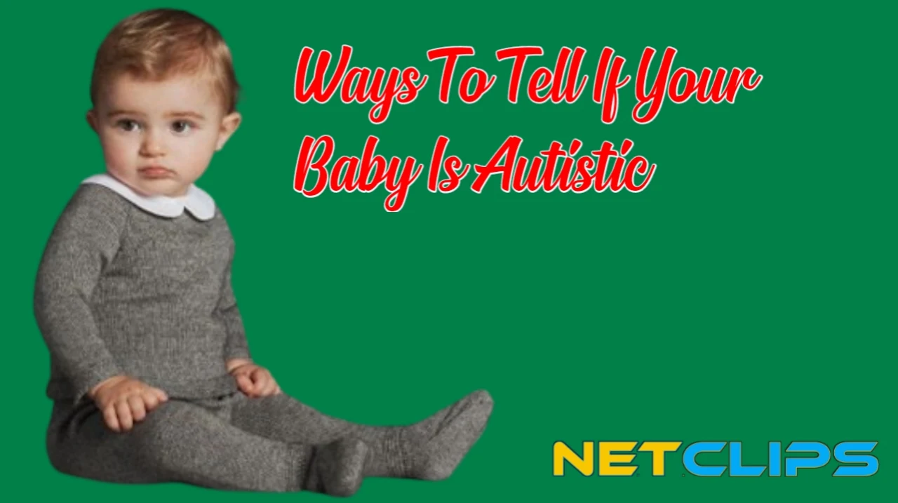 Ways To Tell If Your Baby Is Autistic