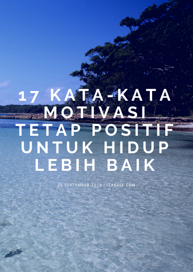 17 Kata Kata Motivasi Tetap Positif Untuk Hidup Lebih Baik