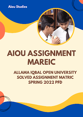 Allama Iqbal open university solved assignment matric spring 2022 pfd