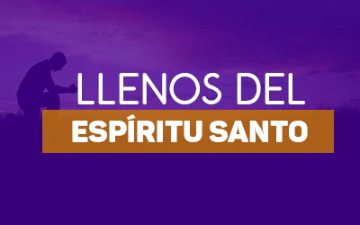 Cómo ser lleno del Espíritu Santo