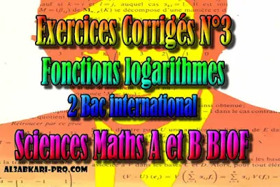 Exercices Corrigés N°3 Fonctions logarithmes, sciences mathématiques A et B biof, 2 bac inter PDF, fonction logarithme, représentation, logarithme décimal, dérivée de logarithme, logarithme népérien, Limite de logarithme, Tableau de variation, 2 bac inter, sciences mathématiques A et B biof, PDF, Mathématiques, Mathématiques BIOF, baccalauréat international maroc, baccalauréat international, BAC, 2 éme Bac, Exercices, Cours, Contrôles Contrôle continu, examen, exercice, filière, 2ème Baccalauréat, Sciences Mathématiques A, Sciences Mathématiques B, cours gratuit, cours de maths gratuit, cours en ligne gratuit, cours de physique, cours gratuit en ligne, telecharger gratuitement, cours gratuit informatique.