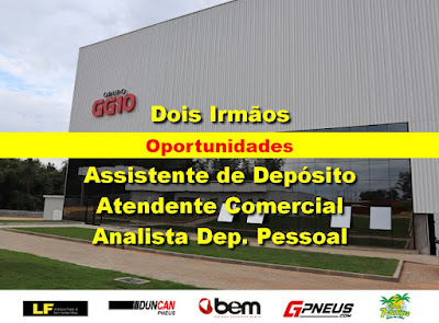 Grupo GG10 abre vagas de Atendente Comercial, Assistente de Depósito e outros em Dois Irmãos