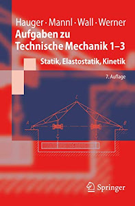 Aufgaben zu Technische Mechanik 1-3: Statik, Elastostatik, Kinetik (Springer-Lehrbuch)