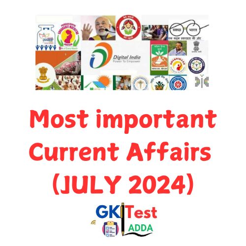 JULY 2024's MOST IMPORTANT CURRENT AFFAIRS 