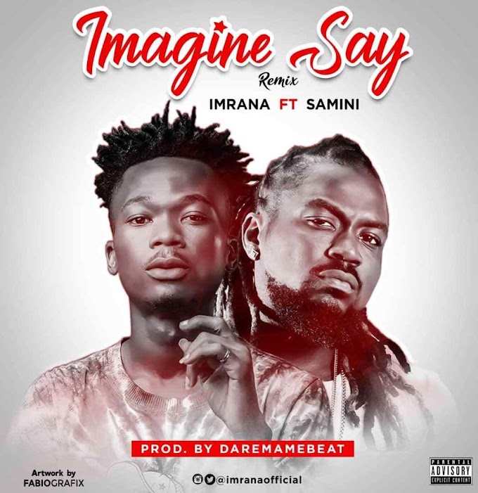 Imagine Say(remix)Imrana ft. Samini (prod.by DaremeBeat) 