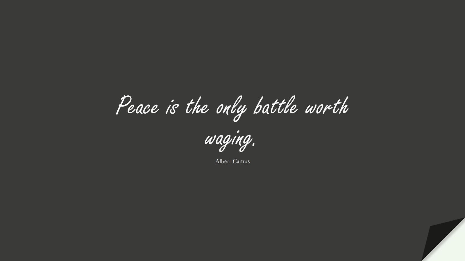 Peace is the only battle worth waging. (Albert Camus);  #ShortQuotes