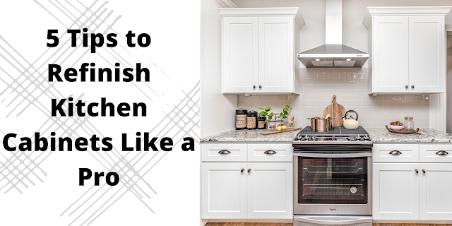 5 Tips to Refinish Kitchen Cabinets Like a Pro