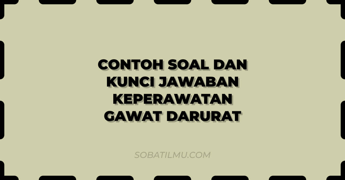 Soal dan Kunci Jawaban Keperawatan Gawat Darurat