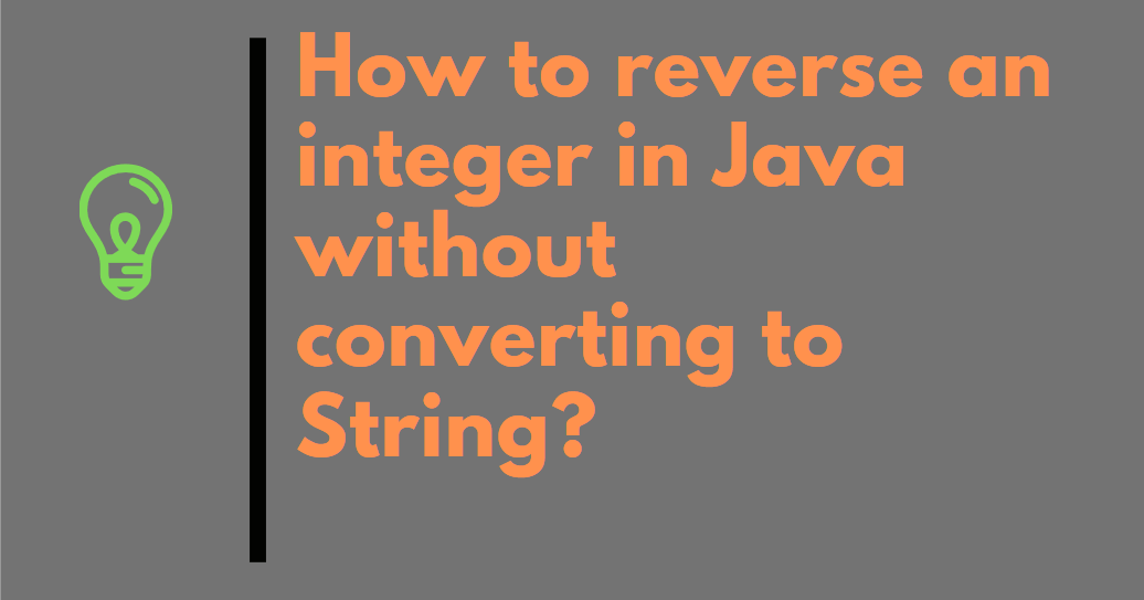 Java67 How To Reverse An Integer In Java Without Converting To String Example And Solution Java67 How To Reverse An Integer In Java Without Converting To String Example And Solution