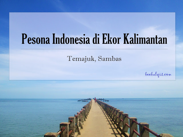 Pesona Indonesia di Temajuk, Kalimantan Barat