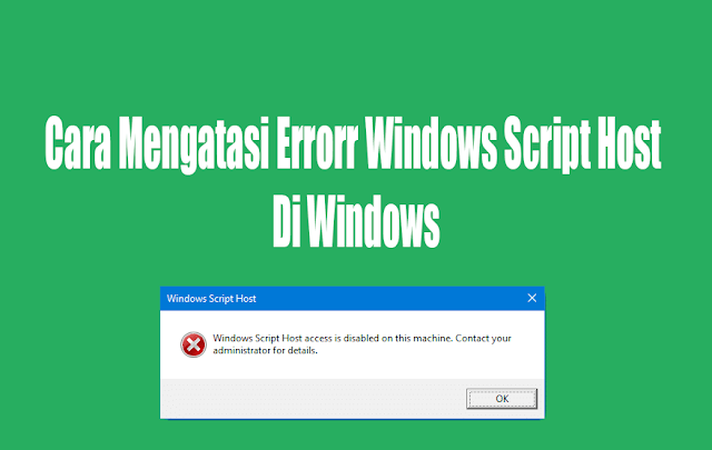 Cara Mengatasi Error Windows Script Host Di Windows