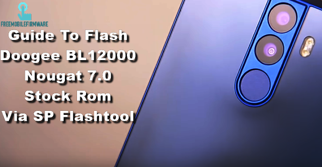 Guide To Flash Doogee BL12000 Nougat 7.0 Stock Rom Via SP Flashtool