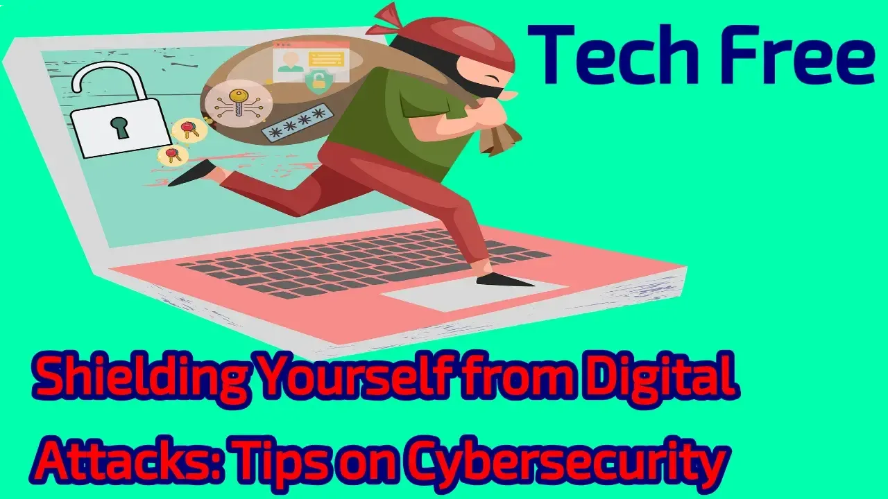 Shielding Yourself from Digital Attacks: Tips on Cybersecurity