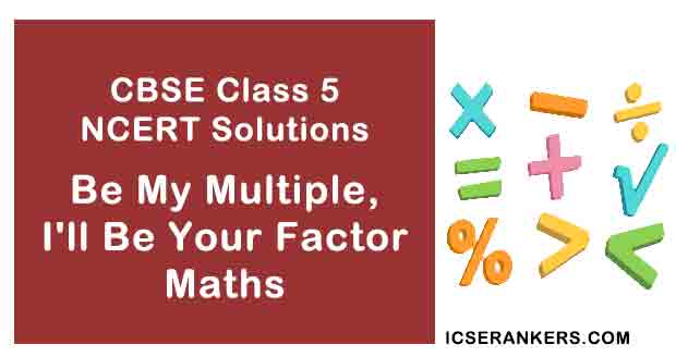 NCERT Solutions for Class 5th Maths Chapter 6 Be My Multiple, I'll Be Your Factor