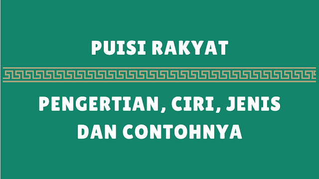 Puisi Rakyat: Pengertian, Ciri, Jenis dan Contohnya Lengkap