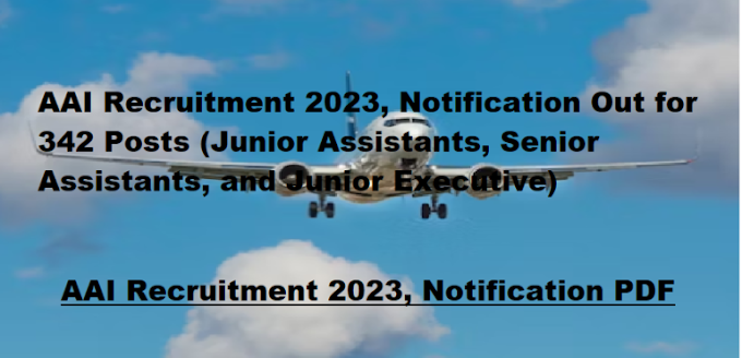 एएआई भर्ती 2023, 342 पदों (कनिष्ठ सहायक, वरिष्ठ सहायक और कनिष्ठ कार्यकारी) के लिए अधिसूचना जारी