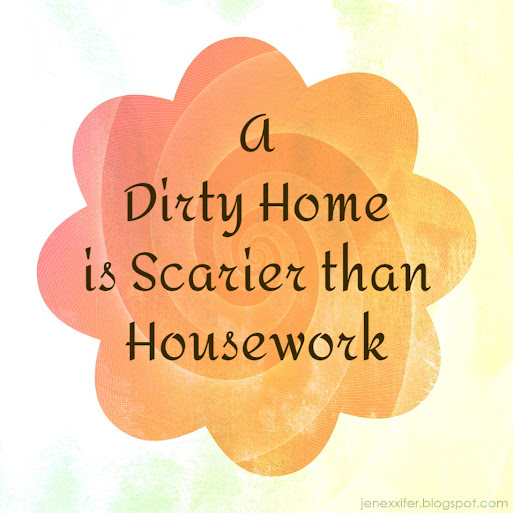 A Dirty Home is Scarier than Housework (Housework Sayings by JenExx)