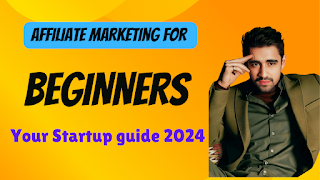 Affiliate marketing for beginners your startup guide  2024