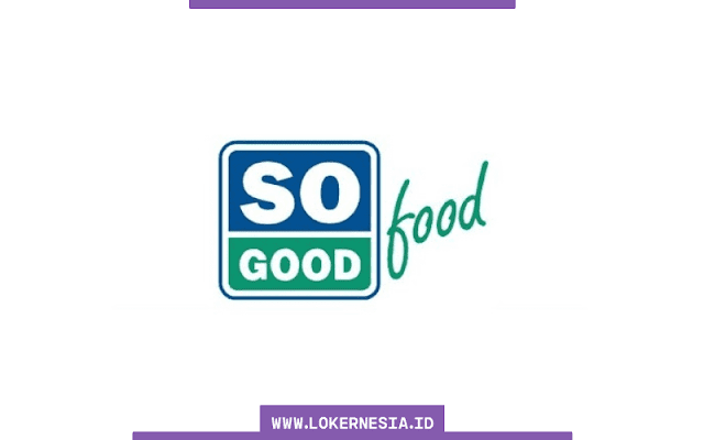 Lowongan Kerja So Good Food April 2022