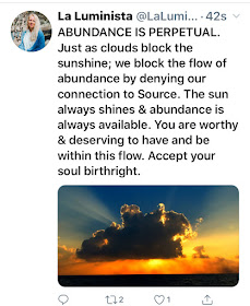 @LaLuminista  ABUNDANCE IS PERPETUAL. Just as clouds block the sunshine;  we block the flow of abundance by denying our connection to Source. The sun always shines & abundance is always available.   You are worthy & deserving to have and be within this flow.  Accept your soul birthright.