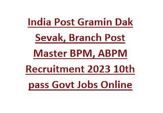 India Post Gramin Dak Sevak, Branch Post Master BPM, ABPM Recruitment 2023 10388 10th pass Govt Jobs Online Notification