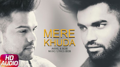 Mere Khuda Lyrics - Akhil | Bob | Latest Punjabi Songs 2017