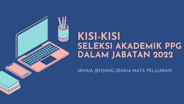 Inilah Kisi-kisi Seleksi Akademik PPG Dalam Jabatan 2022 Semua Jenjang 