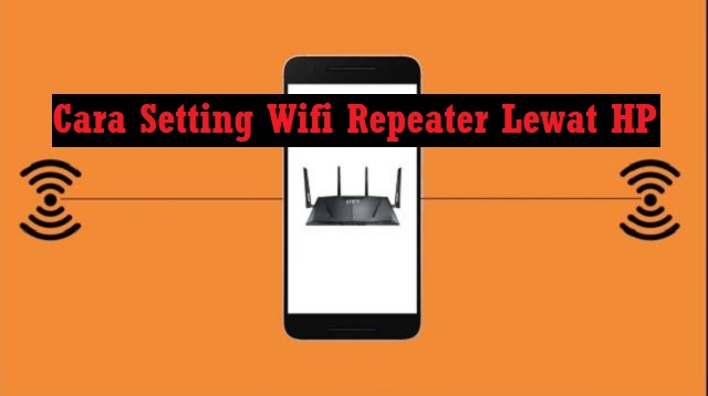 Cara Setting Wifi Repeater Lewat HP