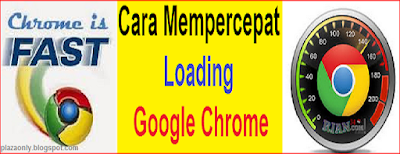 Cara Mempercepat Loading Google Chrome