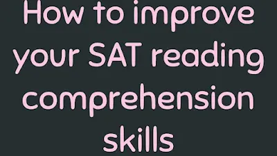 How to improve your SAT reading comprehension skills