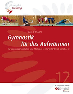 Gymnastik für das Aufwärmen: Bewegungsamplituden und Stabilität leistungsfördernd anbahnen! (Philippka-Training)