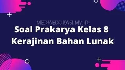 Soal Prakarya Kelas 8 Kerajinan Bahan Lunak