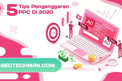 5 Tips Penganggaran PPC yang Lebih Baik Di 2020