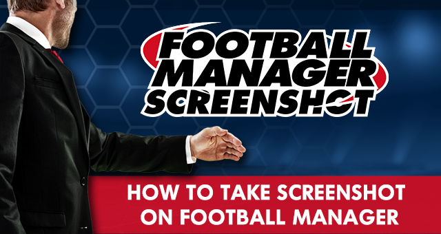 How To Take Screenshot on Football Manager