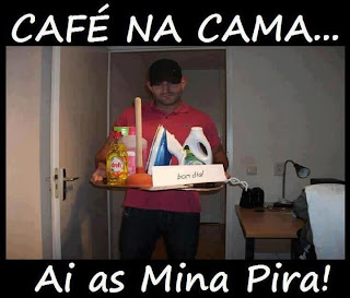 Sugestão para o Dia dos Namorados: Café na Cama... Ai as Mina Pira!